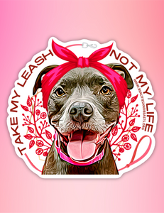Sticker- Take My Leash Not My Life